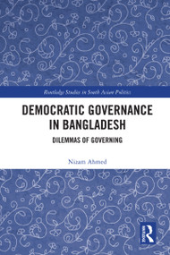 Democratic Governance in Bangladesh (Dilemmas of Governing) by Nizam Ahmed, 9781032333533