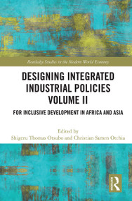 Designing Integrated Industrial Policies Volume II (For Inclusive Development in Africa and Asia) by Shigeru Thomas Otsubo, Christian Samen Otchia, 9780367611767