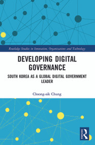 Developing Digital Governance (South Korea as a Global Digital Government Leader) by Choong-sik Chung, 9780367493202