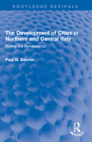The Development of Cities in Northern and Central Italy (During the Renaissance) by Paul N. Balchin, 9781032222790