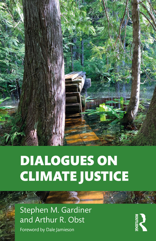 Dialogues on Climate Justice by Stephen M. Gardiner, Arthur Obst, 9780367641955