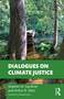 Dialogues on Climate Justice by Stephen M. Gardiner, Arthur Obst, 9780367641955