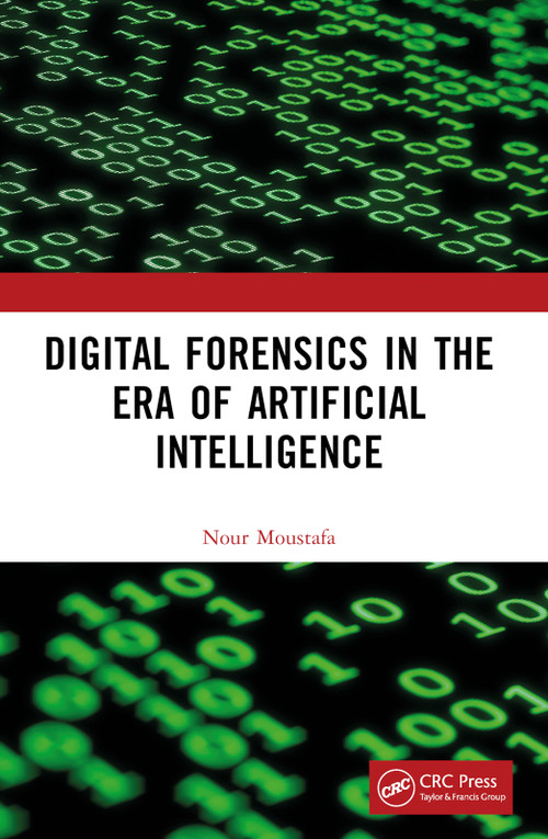 Digital Forensics in the Era of Artificial Intelligence by Nour Moustafa, 9781032244686