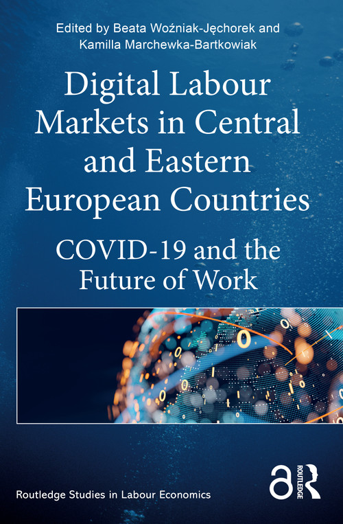 Digital Labour Markets in Central and Eastern European Countries (COVID-19 and the Future of Work) by Beata Woźniak-Jęchorek, Kamilla Marchewka-Bartkowiak, 9781032354125