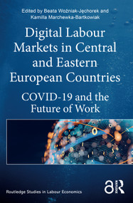 Digital Labour Markets in Central and Eastern European Countries (COVID-19 and the Future of Work) by Beata Woźniak-Jęchorek, Kamilla Marchewka-Bartkowiak, 9781032354125