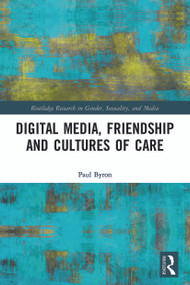 Digital Media, Friendship and Cultures of Care by Paul Byron, 9780367625412