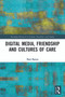 Digital Media, Friendship and Cultures of Care by Paul Byron, 9780367625412