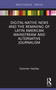 Digital-Native News and the Remaking of Latin American Mainstream and Alternative Journalism by Summer Harlow, 9780367715397