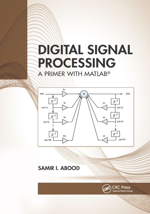 Digital Signal Processing (A Primer With MATLAB®) by Samir I. Abood, 9781032337166
