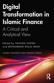 Digital Transformation in Islamic Finance (A Critical and Analytical View) by Yasushi Suzuki, Mohammad Dulal Miah, 9781032200934