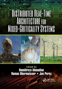 Distributed Real-Time Architecture for Mixed-Criticality Systems by Hamidreza Ahmadian, Roman Obermaisser, Jon Perez, 9781032338989