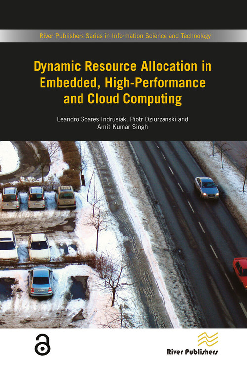 Dynamic Resource Allocation in Embedded, High-Performance and Cloud Computing by Leando Soares Indrusiak, Piotr Dziurzanski, Amit Kumar Singh, 9788793519084