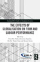 The Effects of Globalisation on Firm and Labour Performance by Chin Hee Hahn, Dionisius Narjoko, Ha Thi Thanh Doan, Shujiro Urata, 9780367507107