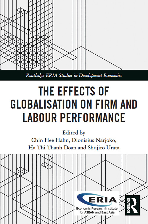 The Effects of Globalisation on Firm and Labour Performance by Chin Hee Hahn, Dionisius Narjoko, Ha Thi Thanh Doan, Shujiro Urata, 9780367507107