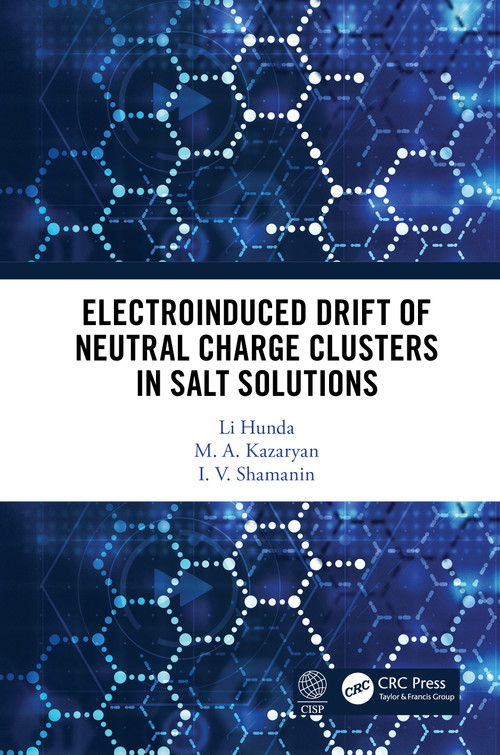 Electroinduced Drift of Neutral Charge Clusters in Salt Solutions by Li Hunda, M. A. Kazaryan, I.V. Shamanin, 9780367497064