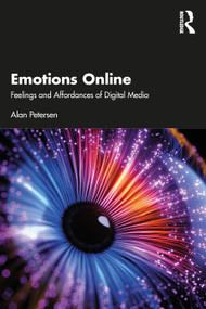 Emotions Online (Feelings and Affordances of Digital Media) by Alan Petersen, 9780367706654
