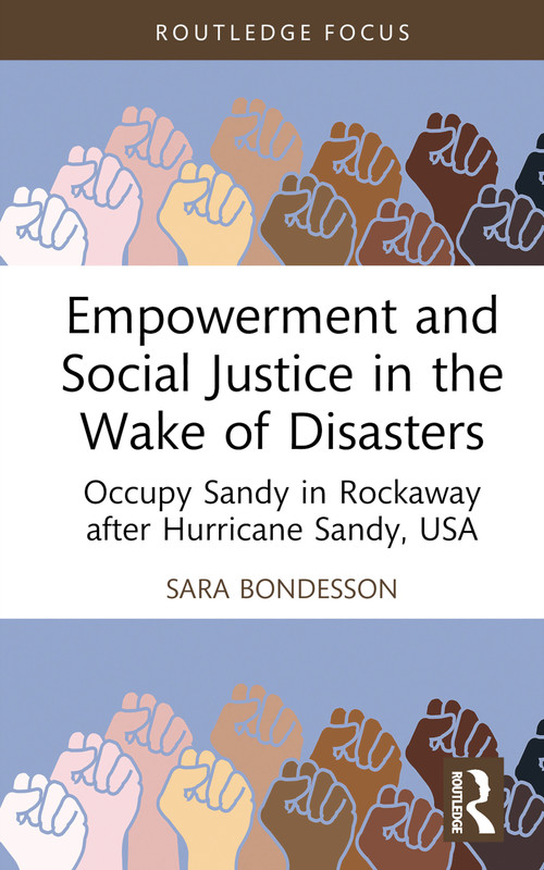 Empowerment and Social Justice in the Wake of Disasters (Occupy Sandy in Rockaway after Hurricane Sandy, USA) by Sara Bondesson, 9780367437190