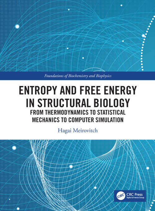 Entropy and Free Energy in Structural Biology (From Thermodynamics to Statistical Mechanics to Computer Simulation) by Hagai Meirovitch, 9780367427450