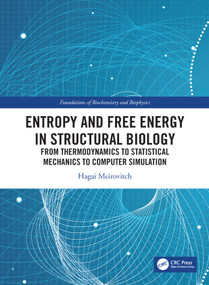 Entropy and Free Energy in Structural Biology (From Thermodynamics to Statistical Mechanics to Computer Simulation) by Hagai Meirovitch, 9780367427450