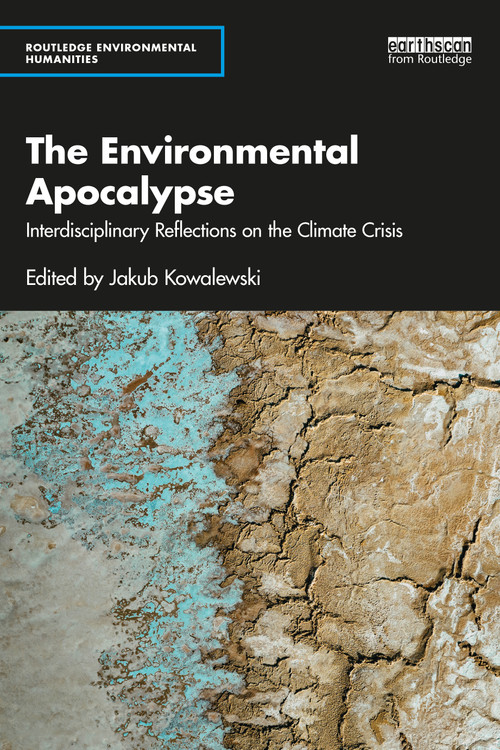 The Environmental Apocalypse (Interdisciplinary Reflections on the Climate Crisis) by Jakub Kowalewski, 9781032038063