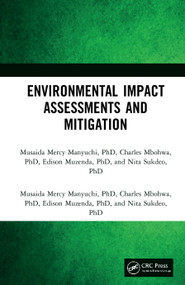 Environmental Impact Assessments and Mitigation by Musaida Mercy Manyuchi, Charles Mbohwa, Edison Muzenda, Nita Sukdeo, 9780367558017