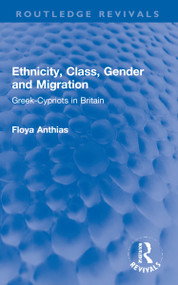 Ethnicity, Class, Gender and Migration (Greek-Cypriots in Britain) by Floya Anthias, 9781032284736