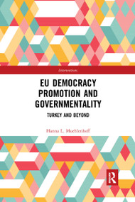 EU Democracy Promotion and Governmentality (Turkey and Beyond) by Hanna L. Muehlenhoff, 9781032338569