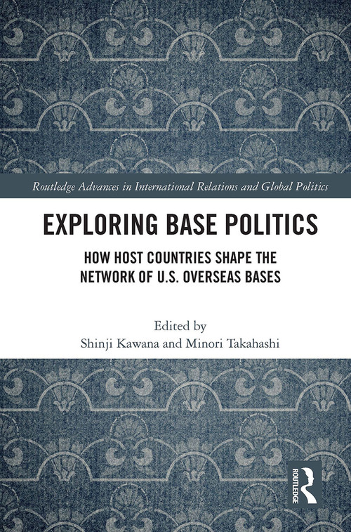 Exploring Base Politics (How Host Countries Shape the Network of U.S. Overseas Bases) - 9780367637217 by Shinji Kawana, Minori Takahashi, 9780367637217