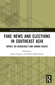 Fake News and Elections in Southeast Asia (Impact on Democracy and Human Rights) by James Gomez, Robin Ramcharan, 9781032379821
