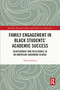 Family Engagement in Black Students' Academic Success (Achievement and Resistance in an American Suburban School) by Vilma Seeberg, 9780367740474