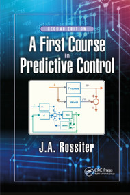 A First Course in Predictive Control by J.A. Rossiter, 9781032339160