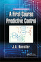 A First Course in Predictive Control by J.A. Rossiter, 9781032339160