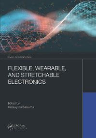 Flexible, Wearable, and Stretchable Electronics by Katsuyuki Sakuma, 9780367615482