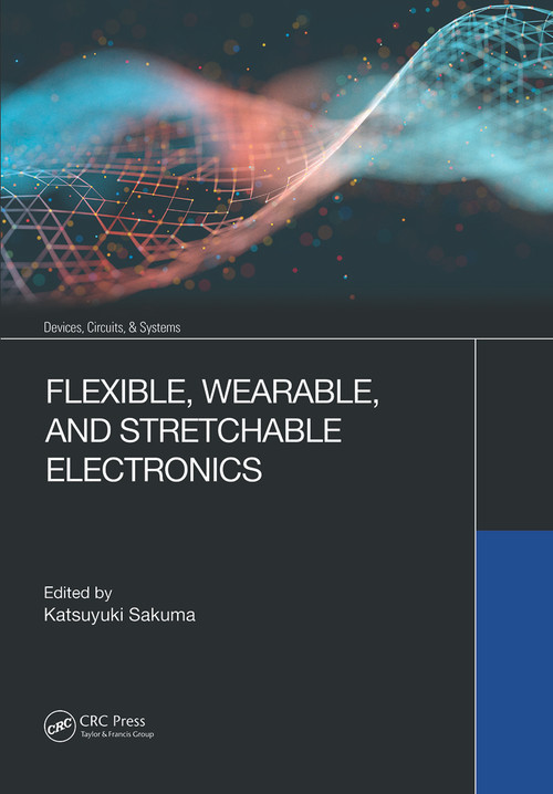 Flexible, Wearable, and Stretchable Electronics by Katsuyuki Sakuma, 9780367615482