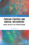 Foreign Fighters and Radical Influencers (Radical Milieus in the Postwar Balkans) by Asya Metodieva, 9781032227351