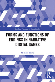 Forms and Functions of Endings in Narrative Digital Games by Michelle Herte, 9780367542535