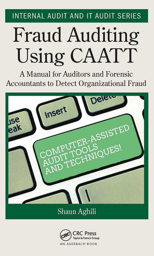 Fraud Auditing Using CAATT (A Manual for Auditors and Forensic Accountants to Detect Organizational Fraud) by Shaun Aghili, 9781032401553