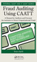 Fraud Auditing Using CAATT (A Manual for Auditors and Forensic Accountants to Detect Organizational Fraud) by Shaun Aghili, 9781032401553