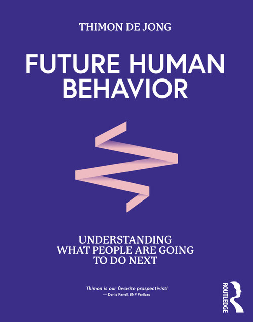 Future Human Behavior (Understanding What People Are Going To Do Next) by Thimon De Jong, 9781032129914