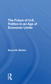 The Future Of U.s. Politics In An Age Of Economic Limits - 9780367307868 by Bruce Shefrin, 9780367307868