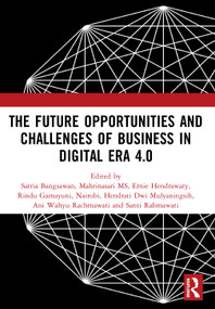 The Future Opportunities and Challenges of Business in Digital Era 4.0 by Satria Bangsawan, Mahrinasari MS, Ernie Hendrawaty, Rindu Gamayuni, Nairobi, Hendrati Dwi Mulyaningsih, Ani Wahyu Rachmawati, Santi Rahmawati, 9780367545840