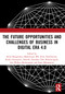 The Future Opportunities and Challenges of Business in Digital Era 4.0 by Satria Bangsawan, Mahrinasari MS, Ernie Hendrawaty, Rindu Gamayuni, Nairobi, Hendrati Dwi Mulyaningsih, Ani Wahyu Rachmawati, Santi Rahmawati, 9780367545840