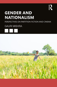 Gender and Nationalism (Perspectives on Partition Fiction and Cinema) by Gauri Mishra, 9781032349329