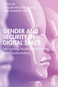 Gender and Security in Digital Space (Navigating Access, Harassment, and Disinformation) by Gulizar Haciyakupoglu, Yasmine Wong, 9781032199580