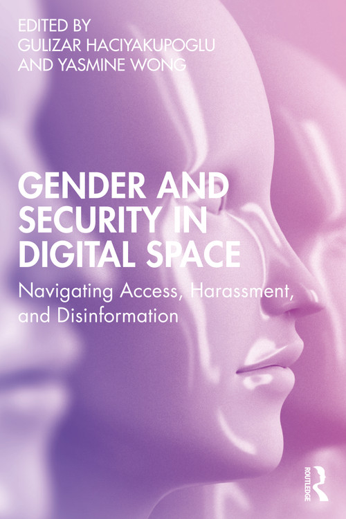 Gender and Security in Digital Space (Navigating Access, Harassment, and Disinformation) by Gulizar Haciyakupoglu, Yasmine Wong, 9781032199580