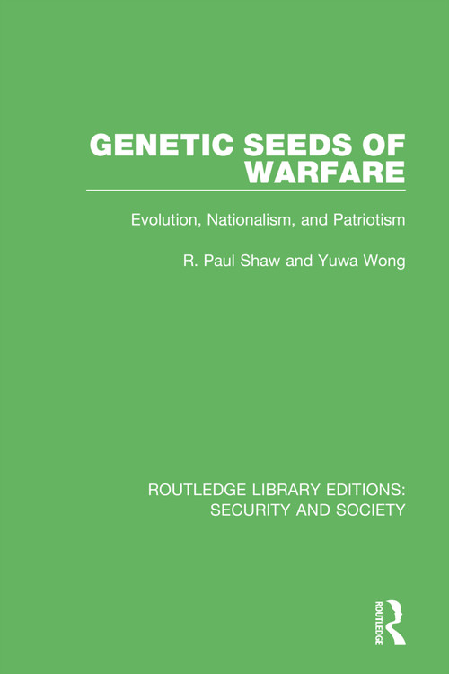 Genetic Seeds of Warfare (Evolution, Nationalism, and Patriotism) - 9780367615444 by R. Paul Shaw, Yuwa Wong, 9780367615444