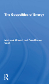 The Geopolitics Of Energy by Melvin A Conant, Fern R Gold, 9780367307950