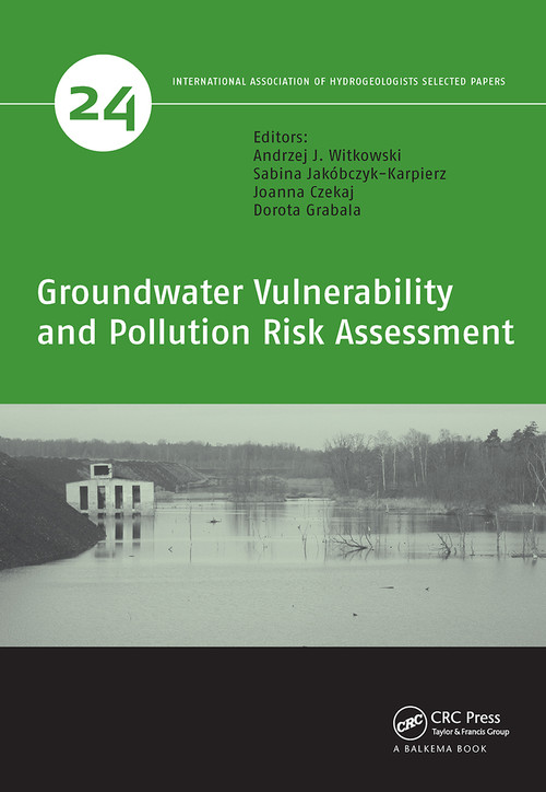 Groundwater Vulnerability and Pollution Risk Assessment by Andrzej J. Witkowski, Sabina Jakóbczyk-Karpierz, Joanna Czekaj, Dorota Grabala, 9781032400723