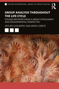 Group Analysis throughout the Life Cycle (Foulkes Revisited from a Group Attachment and Developmental Perspective) by Arturo Ezquerro, María Cañete, 9780367766122