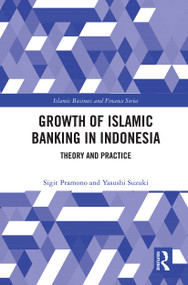 The Growth of Islamic Banking in Indonesia (Theory and Practice) by Yasushi Suzuki, Sigit Pramono, 9780367644512